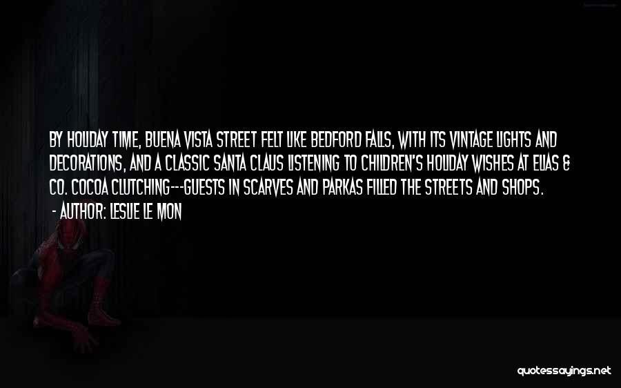 Leslie Le Mon Quotes: By Holiday Time, Buena Vista Street Felt Like Bedford Falls, With Its Vintage Lights And Decorations, And A Classic Santa