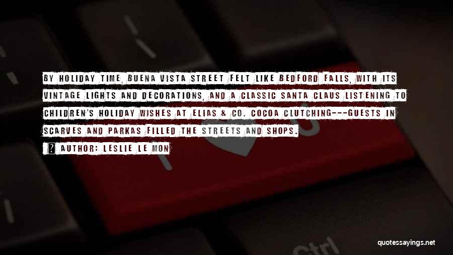 Leslie Le Mon Quotes: By Holiday Time, Buena Vista Street Felt Like Bedford Falls, With Its Vintage Lights And Decorations, And A Classic Santa