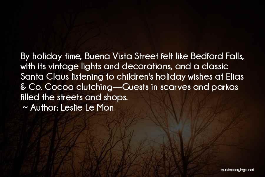 Leslie Le Mon Quotes: By Holiday Time, Buena Vista Street Felt Like Bedford Falls, With Its Vintage Lights And Decorations, And A Classic Santa