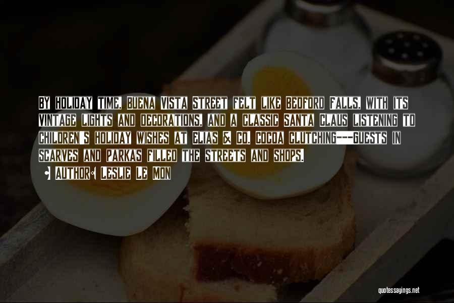 Leslie Le Mon Quotes: By Holiday Time, Buena Vista Street Felt Like Bedford Falls, With Its Vintage Lights And Decorations, And A Classic Santa