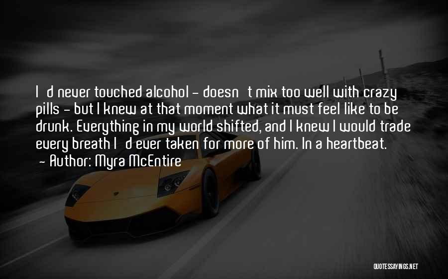 Myra McEntire Quotes: I'd Never Touched Alcohol - Doesn't Mix Too Well With Crazy Pills - But I Knew At That Moment What