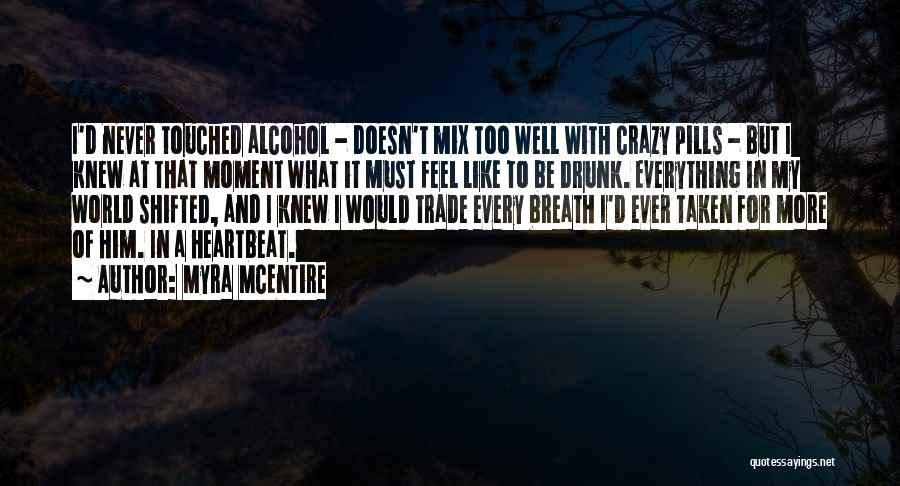 Myra McEntire Quotes: I'd Never Touched Alcohol - Doesn't Mix Too Well With Crazy Pills - But I Knew At That Moment What