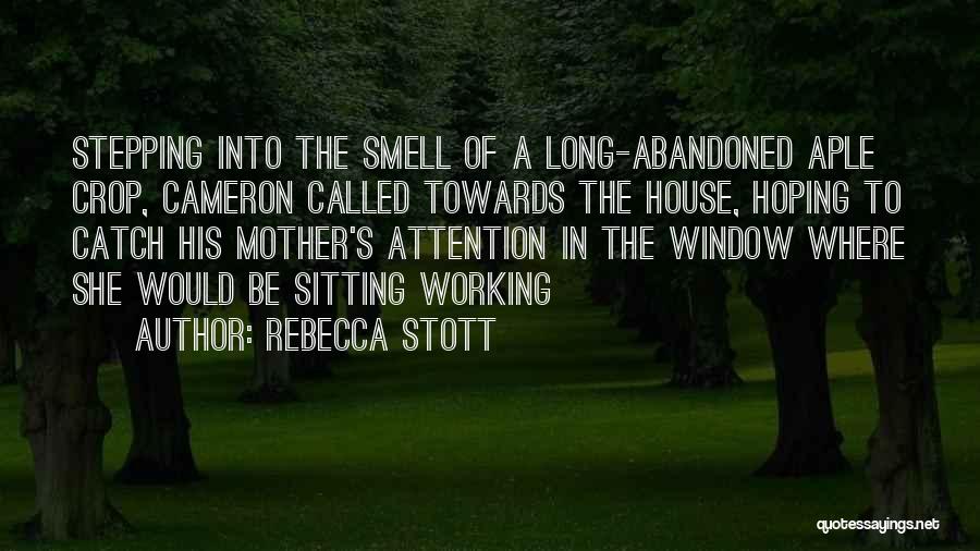 Rebecca Stott Quotes: Stepping Into The Smell Of A Long-abandoned Aple Crop, Cameron Called Towards The House, Hoping To Catch His Mother's Attention