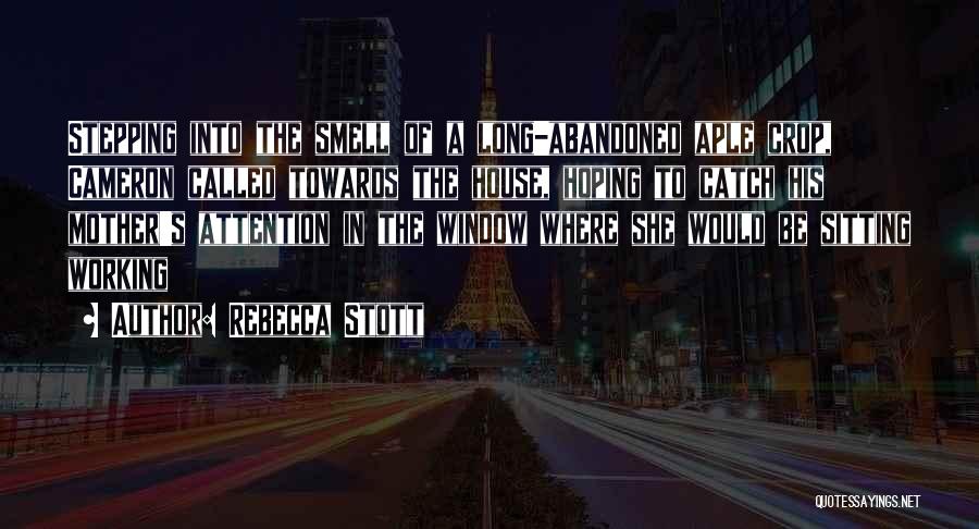 Rebecca Stott Quotes: Stepping Into The Smell Of A Long-abandoned Aple Crop, Cameron Called Towards The House, Hoping To Catch His Mother's Attention