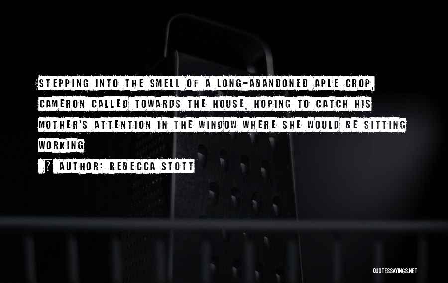 Rebecca Stott Quotes: Stepping Into The Smell Of A Long-abandoned Aple Crop, Cameron Called Towards The House, Hoping To Catch His Mother's Attention