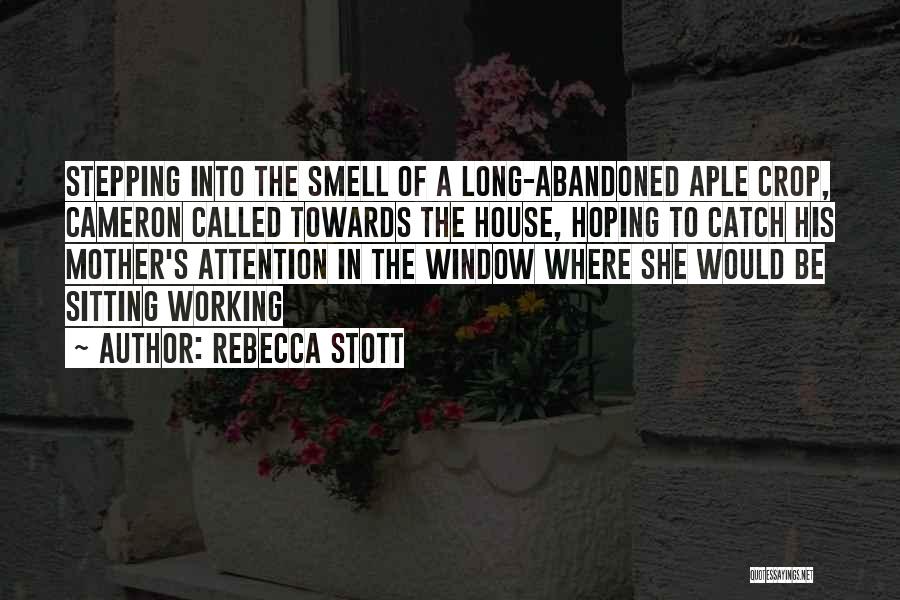 Rebecca Stott Quotes: Stepping Into The Smell Of A Long-abandoned Aple Crop, Cameron Called Towards The House, Hoping To Catch His Mother's Attention