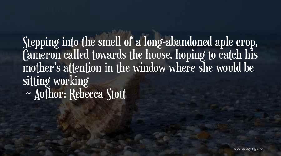 Rebecca Stott Quotes: Stepping Into The Smell Of A Long-abandoned Aple Crop, Cameron Called Towards The House, Hoping To Catch His Mother's Attention