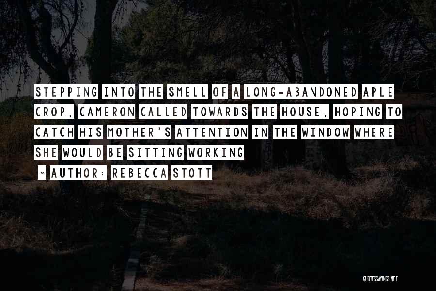 Rebecca Stott Quotes: Stepping Into The Smell Of A Long-abandoned Aple Crop, Cameron Called Towards The House, Hoping To Catch His Mother's Attention