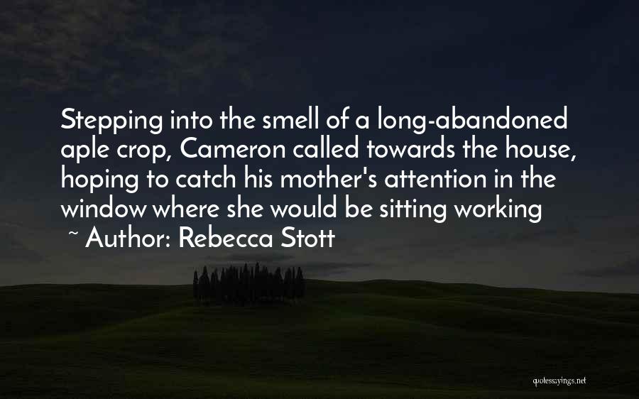 Rebecca Stott Quotes: Stepping Into The Smell Of A Long-abandoned Aple Crop, Cameron Called Towards The House, Hoping To Catch His Mother's Attention