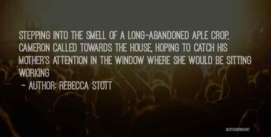 Rebecca Stott Quotes: Stepping Into The Smell Of A Long-abandoned Aple Crop, Cameron Called Towards The House, Hoping To Catch His Mother's Attention