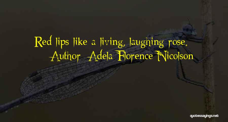 Adela Florence Nicolson Quotes: Red Lips Like A Living, Laughing Rose.