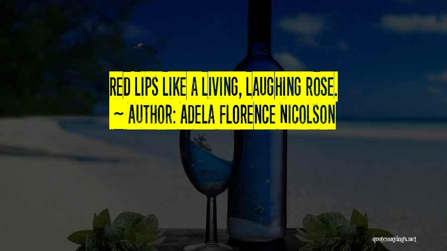 Adela Florence Nicolson Quotes: Red Lips Like A Living, Laughing Rose.