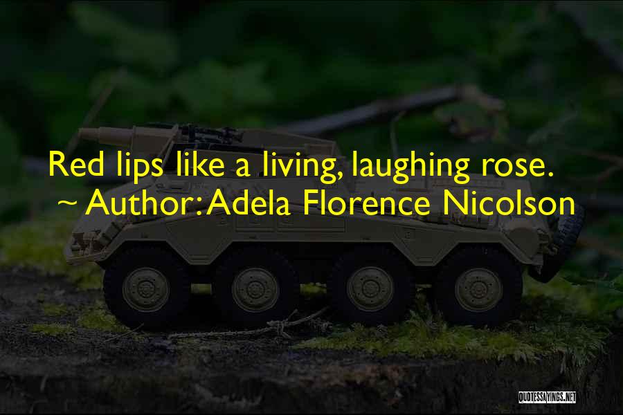 Adela Florence Nicolson Quotes: Red Lips Like A Living, Laughing Rose.