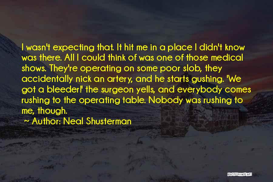 Neal Shusterman Quotes: I Wasn't Expecting That. It Hit Me In A Place I Didn't Know Was There. All I Could Think Of