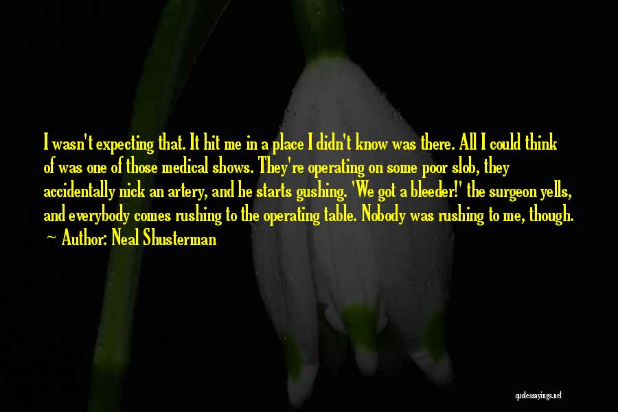 Neal Shusterman Quotes: I Wasn't Expecting That. It Hit Me In A Place I Didn't Know Was There. All I Could Think Of