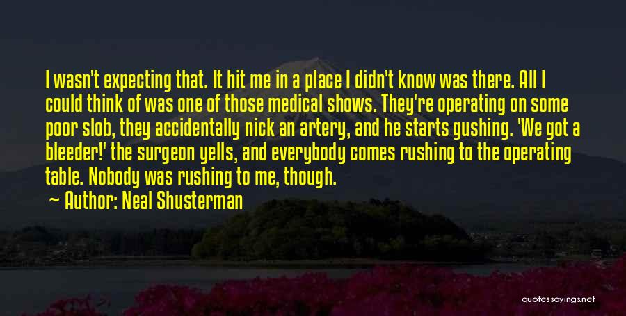 Neal Shusterman Quotes: I Wasn't Expecting That. It Hit Me In A Place I Didn't Know Was There. All I Could Think Of