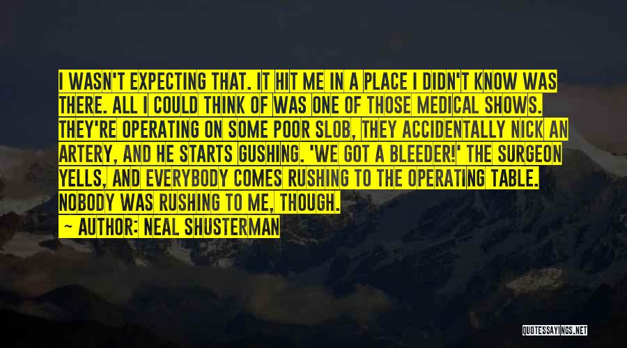 Neal Shusterman Quotes: I Wasn't Expecting That. It Hit Me In A Place I Didn't Know Was There. All I Could Think Of