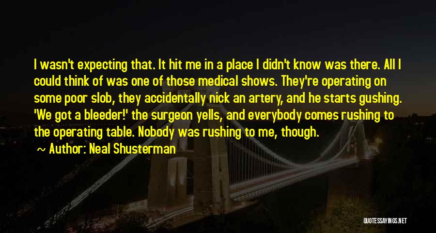 Neal Shusterman Quotes: I Wasn't Expecting That. It Hit Me In A Place I Didn't Know Was There. All I Could Think Of