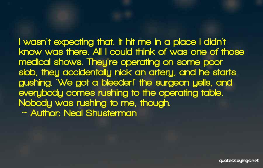 Neal Shusterman Quotes: I Wasn't Expecting That. It Hit Me In A Place I Didn't Know Was There. All I Could Think Of