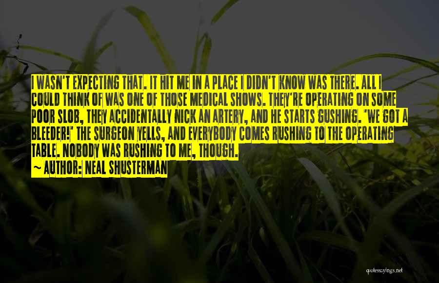 Neal Shusterman Quotes: I Wasn't Expecting That. It Hit Me In A Place I Didn't Know Was There. All I Could Think Of