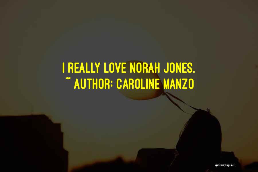 Caroline Manzo Quotes: I Really Love Norah Jones.
