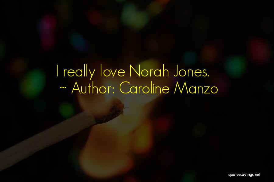 Caroline Manzo Quotes: I Really Love Norah Jones.