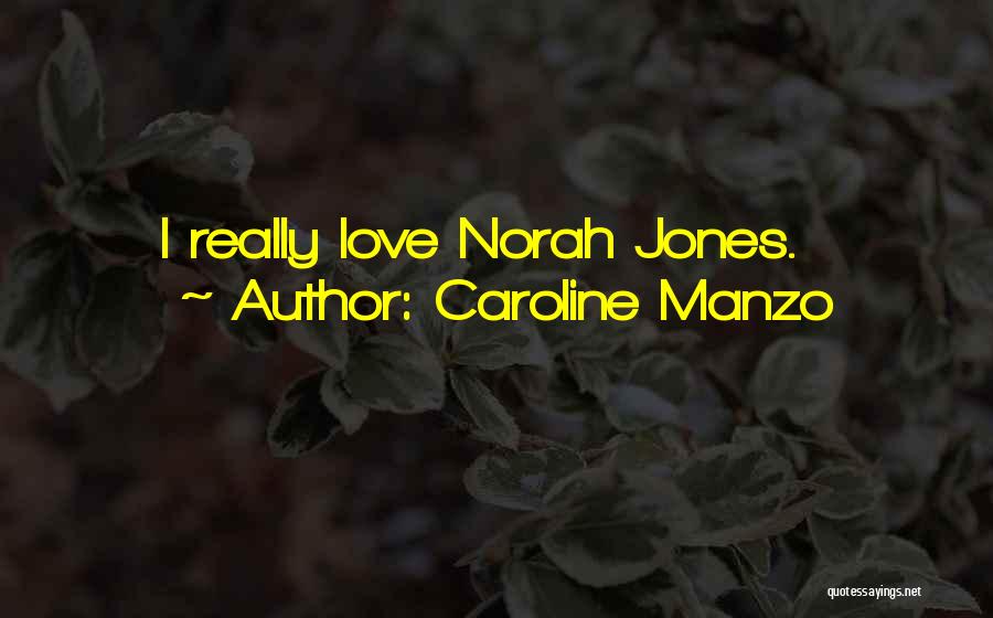Caroline Manzo Quotes: I Really Love Norah Jones.