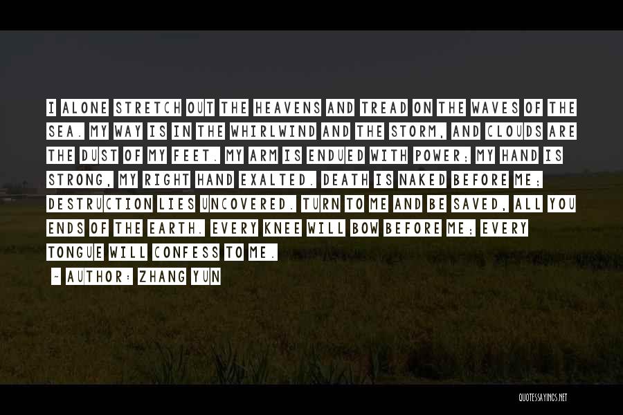 Zhang Yun Quotes: I Alone Stretch Out The Heavens And Tread On The Waves Of The Sea. My Way Is In The Whirlwind
