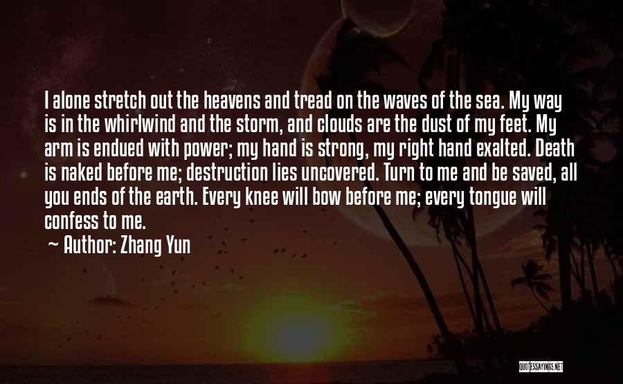 Zhang Yun Quotes: I Alone Stretch Out The Heavens And Tread On The Waves Of The Sea. My Way Is In The Whirlwind