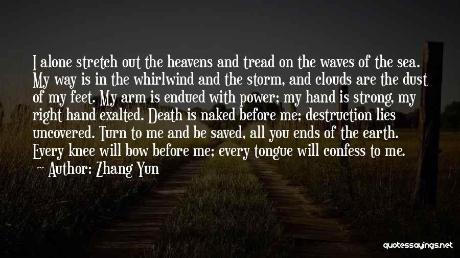 Zhang Yun Quotes: I Alone Stretch Out The Heavens And Tread On The Waves Of The Sea. My Way Is In The Whirlwind