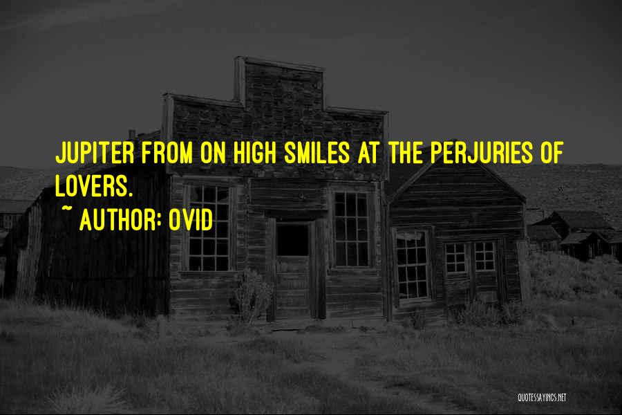 Ovid Quotes: Jupiter From On High Smiles At The Perjuries Of Lovers.