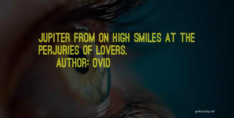 Ovid Quotes: Jupiter From On High Smiles At The Perjuries Of Lovers.