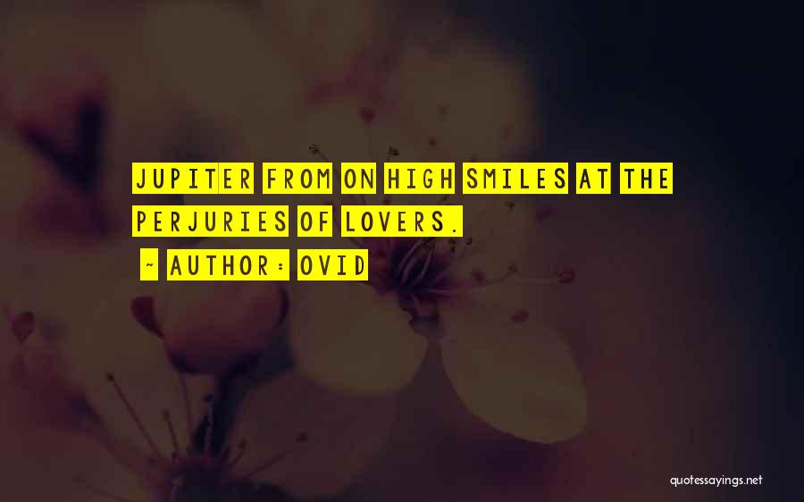 Ovid Quotes: Jupiter From On High Smiles At The Perjuries Of Lovers.