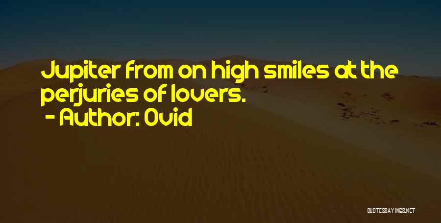 Ovid Quotes: Jupiter From On High Smiles At The Perjuries Of Lovers.