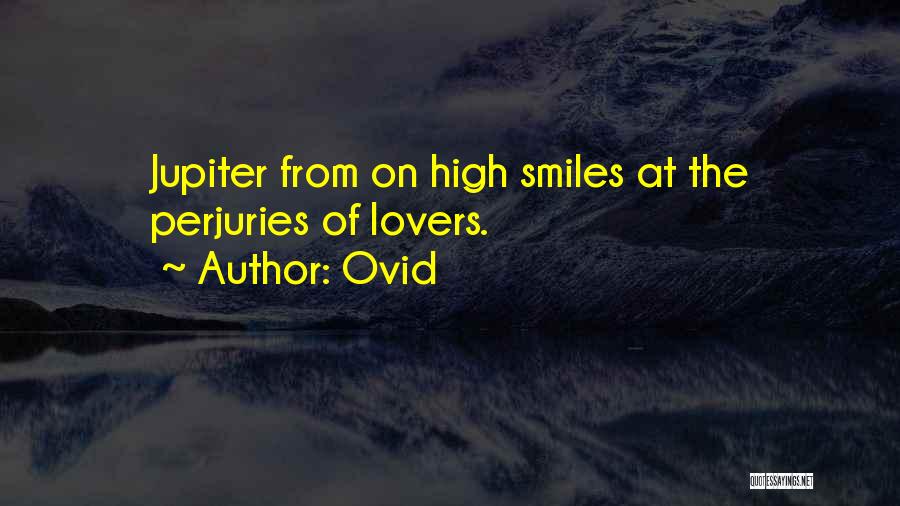 Ovid Quotes: Jupiter From On High Smiles At The Perjuries Of Lovers.