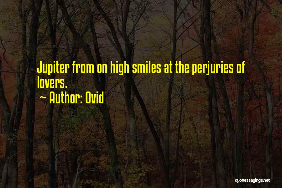 Ovid Quotes: Jupiter From On High Smiles At The Perjuries Of Lovers.