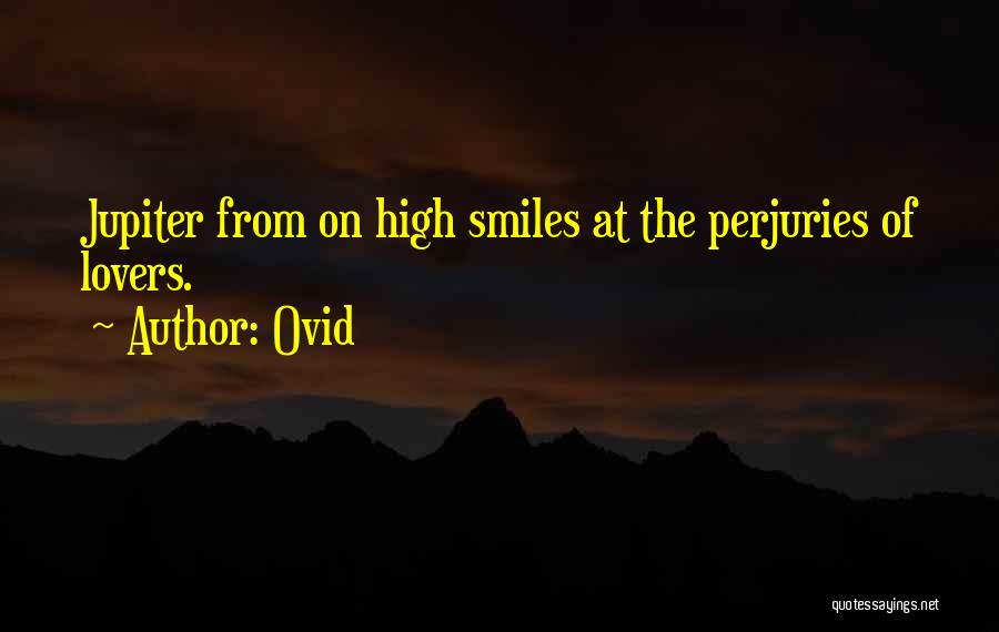 Ovid Quotes: Jupiter From On High Smiles At The Perjuries Of Lovers.