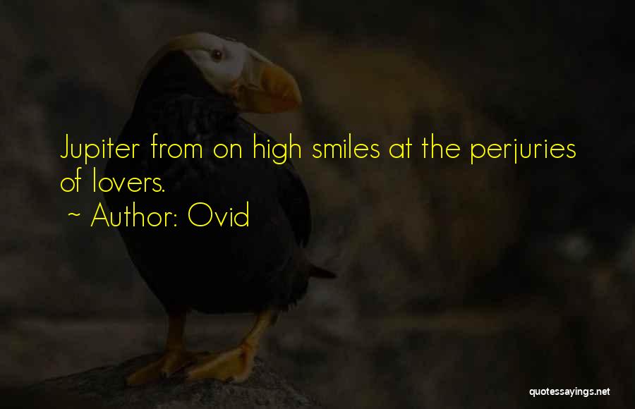Ovid Quotes: Jupiter From On High Smiles At The Perjuries Of Lovers.
