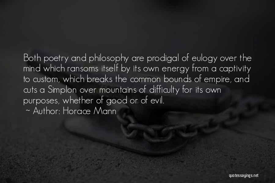 Horace Mann Quotes: Both Poetry And Philosophy Are Prodigal Of Eulogy Over The Mind Which Ransoms Itself By Its Own Energy From A