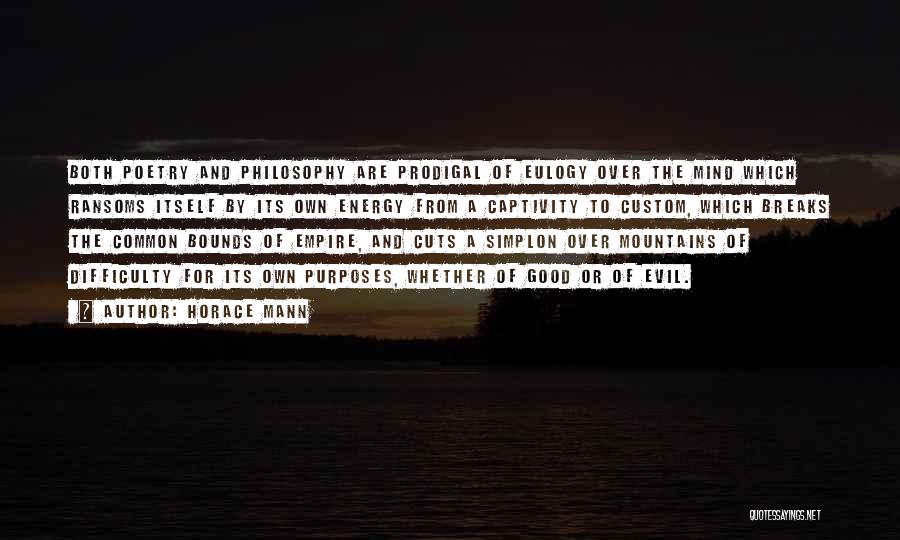 Horace Mann Quotes: Both Poetry And Philosophy Are Prodigal Of Eulogy Over The Mind Which Ransoms Itself By Its Own Energy From A