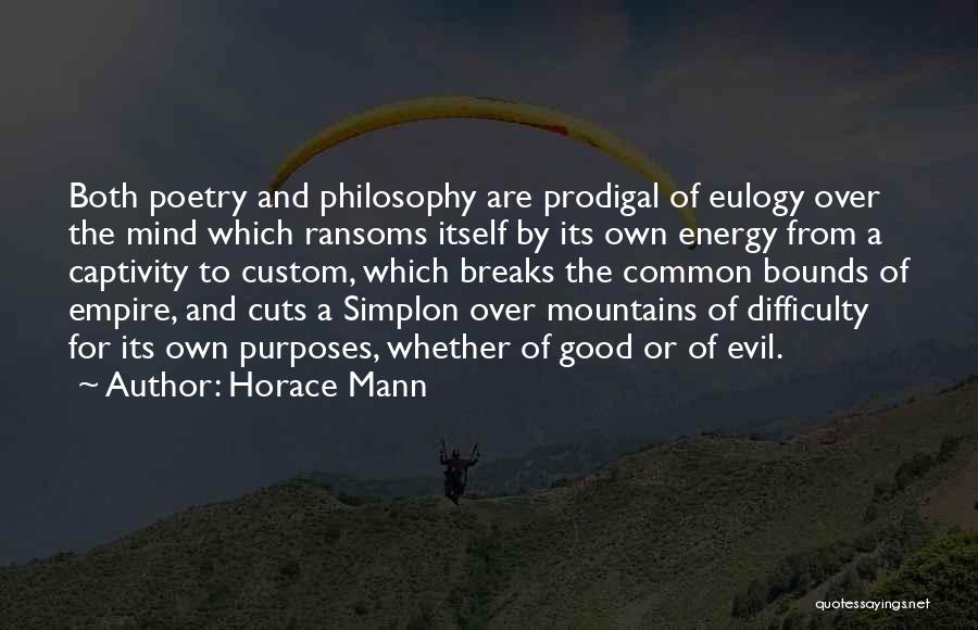 Horace Mann Quotes: Both Poetry And Philosophy Are Prodigal Of Eulogy Over The Mind Which Ransoms Itself By Its Own Energy From A