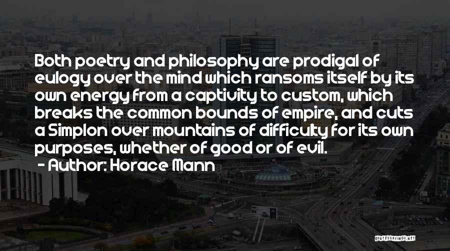 Horace Mann Quotes: Both Poetry And Philosophy Are Prodigal Of Eulogy Over The Mind Which Ransoms Itself By Its Own Energy From A
