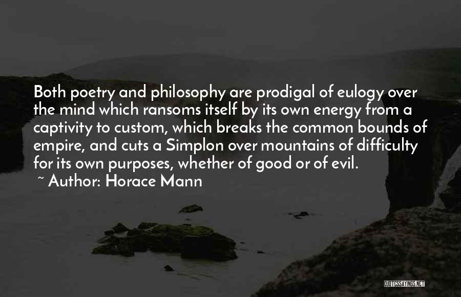 Horace Mann Quotes: Both Poetry And Philosophy Are Prodigal Of Eulogy Over The Mind Which Ransoms Itself By Its Own Energy From A