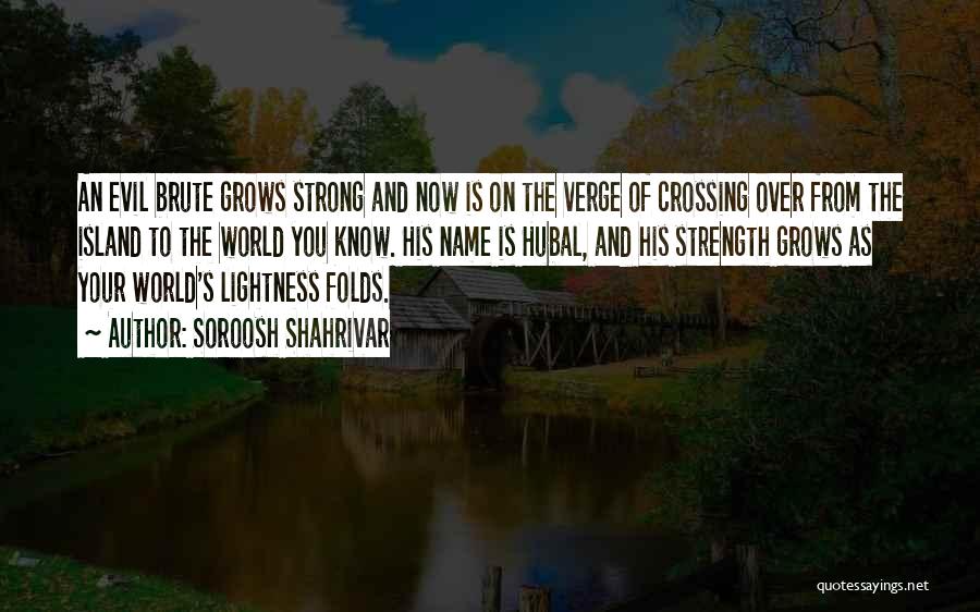 Soroosh Shahrivar Quotes: An Evil Brute Grows Strong And Now Is On The Verge Of Crossing Over From The Island To The World