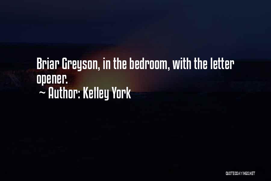 Kelley York Quotes: Briar Greyson, In The Bedroom, With The Letter Opener.