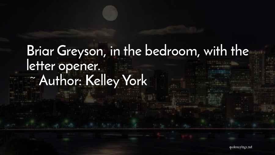 Kelley York Quotes: Briar Greyson, In The Bedroom, With The Letter Opener.