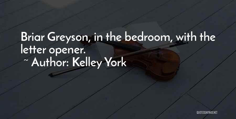 Kelley York Quotes: Briar Greyson, In The Bedroom, With The Letter Opener.