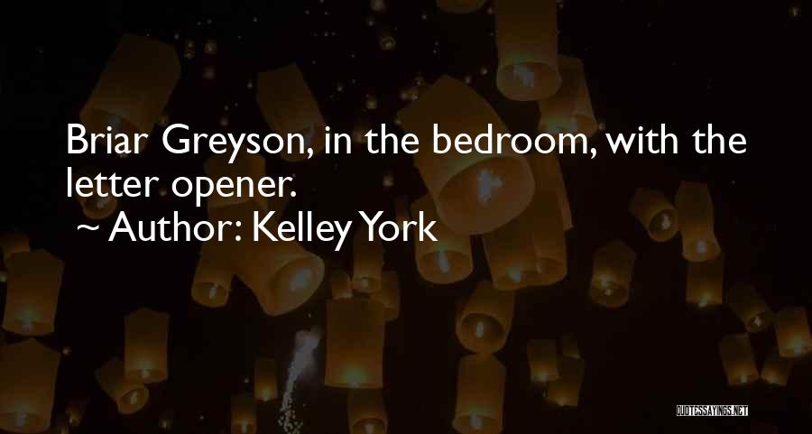 Kelley York Quotes: Briar Greyson, In The Bedroom, With The Letter Opener.