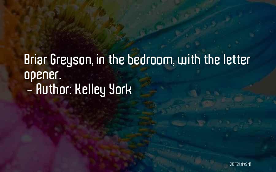 Kelley York Quotes: Briar Greyson, In The Bedroom, With The Letter Opener.