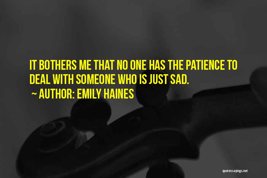Emily Haines Quotes: It Bothers Me That No One Has The Patience To Deal With Someone Who Is Just Sad.